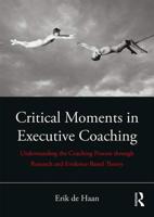 Critical Moments in Executive Coaching: Understanding the Coaching Process Through Research and Evidence-Based Theory 0815396910 Book Cover