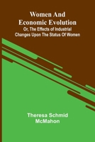 Women and economic evolution: or, The effects of industrial changes upon the status of women 9374592924 Book Cover