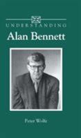 Understanding Alan Bennett (Understanding Contemporary British Literature) 1570032807 Book Cover