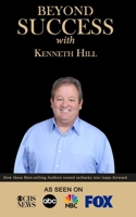 Beyond Success with Kenneth Hill 1970073241 Book Cover