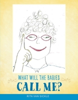 What Will The Babies Call Me? 1543961584 Book Cover