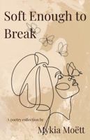 Soft Enough to Break B0G1H16SND Book Cover