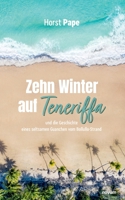 Zehn Winter auf Teneriffa: und die Geschichte eines seltsamen Guanchen vom Bollullo-Strand (German Edition) 3711602398 Book Cover