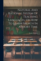 Natural And Rational System Of Teaching Languages, Or How To Learn French In A Short Time 1021599204 Book Cover