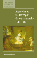 Approaches to the History of the Western Family 1500-1914 (New Studies in Economic and Social History) 0521557933 Book Cover