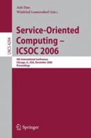 Service-Oriented Computing - ICSOC 2006: 4th International Conference, Chicago, IL, USA, December 4-7, Proceedings (Lecture Notes in Computer Science) 3540681477 Book Cover