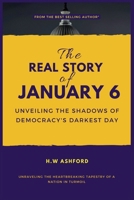 The Real Story Of January 6: Unveiling The Shadows Of Democracy's Darkest Day B0CS91NNYT Book Cover