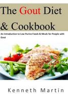 The Gout Diet & Cookbook: An Introduction to Low Purine Foods & Meals for People with Gout 1532882734 Book Cover