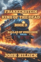 Frankenstein King of the Dead: Ballad of Suspense B08GVCCR29 Book Cover