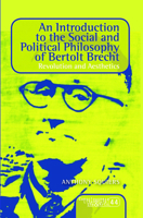 An Introduction to the Social and Political Philosophy of Bertolt Brecht: Revolution and Aesthetics 9042038993 Book Cover