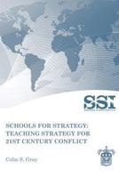 Schools for Strategy: Teaching Strategy for 21st Century Conflict 1470062585 Book Cover
