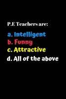 P.E. Teachers Are Funny: Funny Gift for Teacher Appreciation Week. For Educators Who Are Making a Difference in Lives of their Students 1692930370 Book Cover