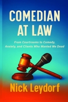 Comedian at Law: From Courtrooms to Comedy, Anxiety, and Clients Who Wanted Me Dead B0FSD7613Z Book Cover