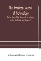 The American journal of archaeology for the Study of The Monuments of Antiquity and of The Middle Ages 9354182267 Book Cover