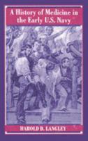 A History of Medicine in the Early U.S. Navy 0801866723 Book Cover