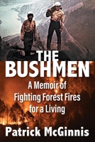 The Bushmen: A Memoir of Fighting Forest Fires for a Living 197728082X Book Cover