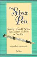 The Silver Pen: Starting a Profitable Writing Business from a Lifetime of Experience : A Guide for Older People 1883422116 Book Cover