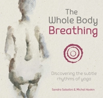 The Whole Body Breathing: Discovering the subtle rhythms of yoga 1906756554 Book Cover
