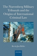 The Nuremberg Military Tribunals and the Origins of International Criminal Law 0199554315 Book Cover