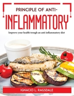 Principle of Anti-Inflammation: Improve your health trough an anti inflammatory diet 1804766402 Book Cover
