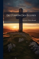 De L'union Des Églises: Réponse A La Lettre Encyclique Du Patriarche Grec De Contantinople... 1247558096 Book Cover