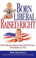 Born Liberal, Raised Right 1935071009 Book Cover