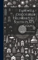 Farewell Discourses Delivered at South Place Chapel 1022074954 Book Cover