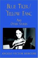 Blue Tiger/Yellow Fang: And Other Stories 1425709702 Book Cover