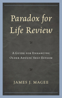 Paradox for Life Review: A Guide for Protecting Older Adults' Self Esteem 0765708671 Book Cover