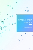 Chronic Pain Journal for Osteoarthritis: Pain record book for management, tracking and recording your pain | Work with doctor to find your treatment 1688821090 Book Cover