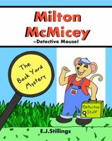 Milton McMicey -Detective Mouse! The Back Yard Mystery 0998525685 Book Cover