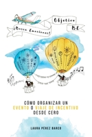 Objetivo BE - ¡Busca Emociones!: Cómo organizar un evento o viaje de incentivo desde cero B0BVPFKQV9 Book Cover