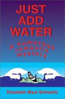 Just Add Water: A humorous romantic mystery 0595232124 Book Cover