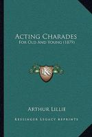 Acting Charades For Old And Young 1104606399 Book Cover