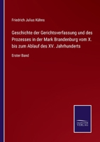 Geschichte der Gerichtsverfassung und des Prozesses in der Mark Brandenburg vom X. bis zum Ablauf des XV. Jahrhunderts: Erster Band 3375009909 Book Cover