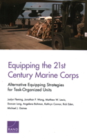 Equipping the 21st Century Marine Corps: Alternative Equipping Strategies for Task-Organized Units 1977402135 Book Cover