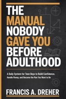 The Manual Nobody Gave You Before Adulthood: A Daily System for Teen Boys to Build Confidence, Handle Money, and Become the Man You Want to Be B0GSVNNDSB Book Cover