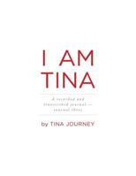 I Am Tina: A Recorded and Transcribed Journal - Journal Three 1460238524 Book Cover