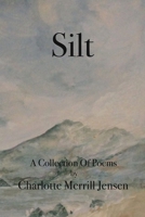 Silt: The Poems of Charlotte Merrill Jensen 1530909864 Book Cover