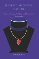 JEWELRY MAINTENANCE MASTERY: Expert Cleaning, Polishing, and Restoration Techniques B0DZBM6T9D Book Cover