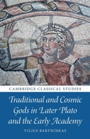 Traditional and Cosmic Gods in Later Plato and the Early Academy 1009322613 Book Cover