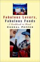 Fabulous Lovers/Fabulous Foods: A Cookbook to Read 0738844632 Book Cover