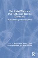 The Social Work and Lgbtq Sexual Trauma Casebook: Phenomenological Perspectives 1138351032 Book Cover