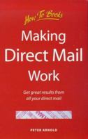 Making Direct Mail Work: Get great results from all your direct mail 1857032977 Book Cover