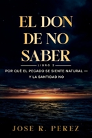 El Don de No Saber: Por Qué el Pecado Se Siente Natural - y la Santidad No (Spanish Edition) B0H5CJCCLV Book Cover