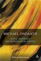 Michael Ondaatje: Haptic Aesthetics and Micropolitical Writing 162356302X Book Cover
