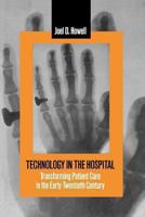 Technology in the Hospital: Transforming Patient Care in the Early Twentieth Century 0801855012 Book Cover