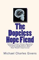 The Dopeless Hope Fiend: Veteran Police Officer Becomes Homeless Drug Addict Before Finding Redemption After Near Death Exper 0615307671 Book Cover