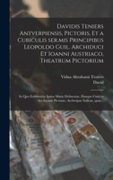 Davidis Teniers Antuerpiensis, Pictoris, Et a Cubiculis Ser.MIS Principibus Leopoldo Guil. Archiduci Et Ioanni Austriaco, Theatrum Pictorium: In Quo Exhibentur Ipsius Manu Delineatae, Eiusque Cura in  101887500X Book Cover