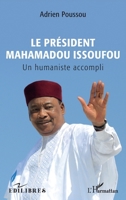 Le Président Mahamadou Issoufou: Un humaniste accompli (French Edition) 2343248451 Book Cover